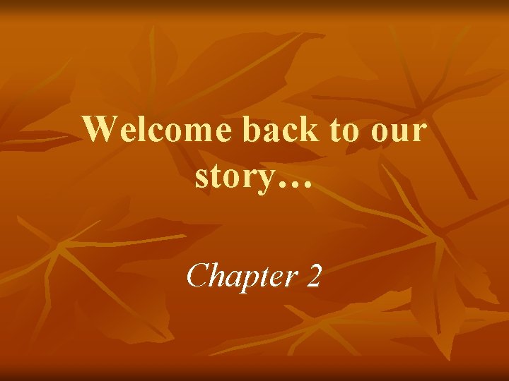 Welcome back to our story… Chapter 2 