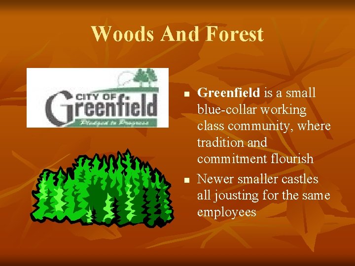 Woods And Forest n n Greenfield is a small blue-collar working class community, where