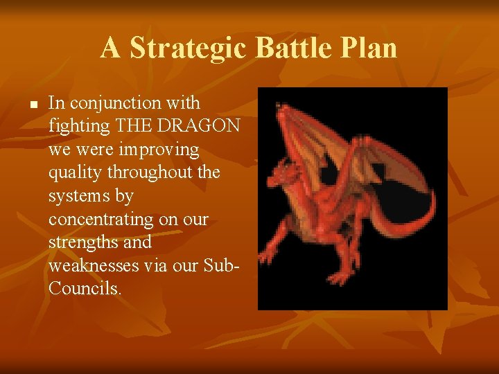 A Strategic Battle Plan n In conjunction with fighting THE DRAGON we were improving