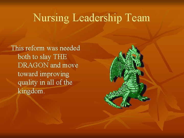 Nursing Leadership Team This reform was needed both to slay THE DRAGON and move