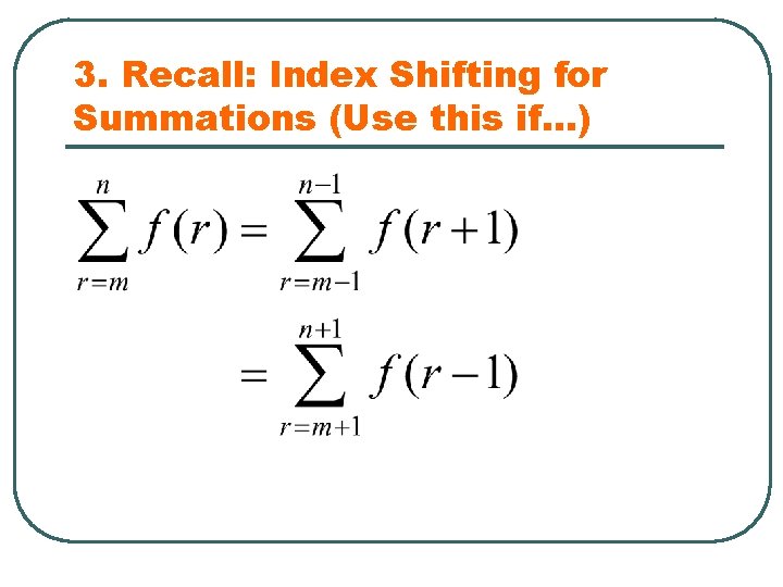3. Recall: Index Shifting for Summations (Use this if…) 