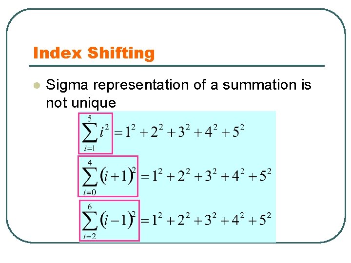 Index Shifting l Sigma representation of a summation is not unique 