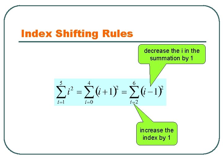 Index Shifting Rules decrease the i in the summation by 1 increase the index