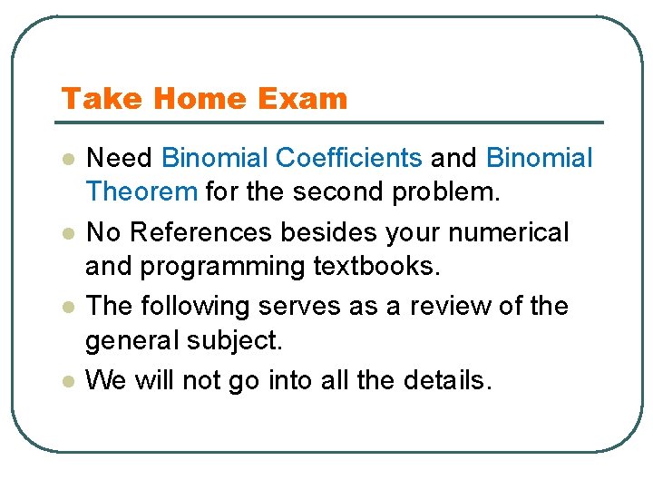 Take Home Exam l l Need Binomial Coefficients and Binomial Theorem for the second