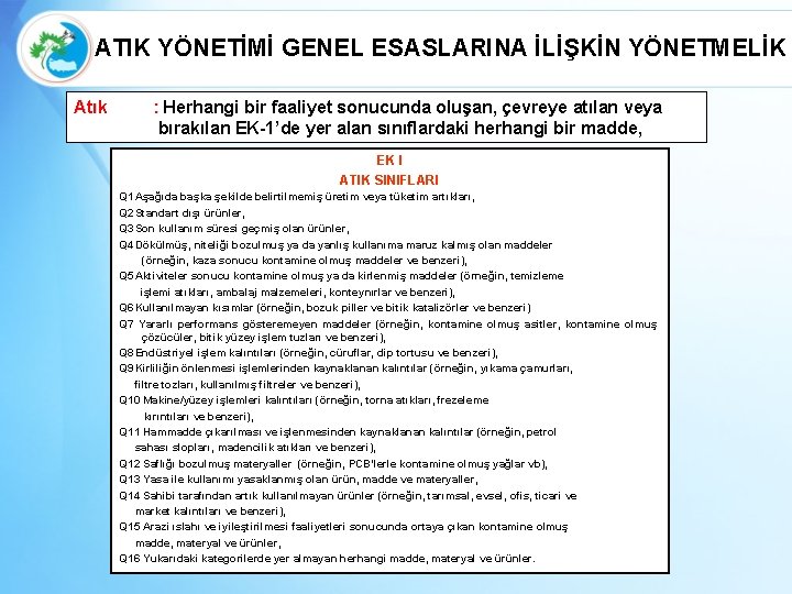 ATIK YÖNETİMİ GENEL ESASLARINA İLİŞKİN YÖNETMELİK Atık : Herhangi bir faaliyet sonucunda oluşan, çevreye