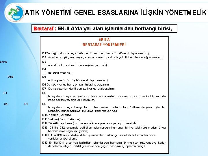 ATIK YÖNETİMİ GENEL ESASLARINA İLİŞKİN YÖNETMELİK Bertaraf : EK-II A’da yer alan işlemlerden herhangi