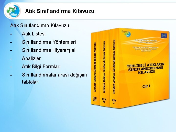 Atık Sınıflandırma Kılavuzu; - Atık Listesi - Sınıflandırma Yöntemleri - Sınıflandırma Hiyerarşisi - Analizler