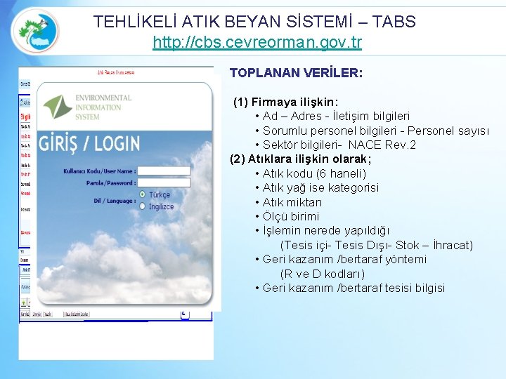 TEHLİKELİ ATIK BEYAN SİSTEMİ – TABS http: //cbs. cevreorman. gov. tr TOPLANAN VERİLER: (1)