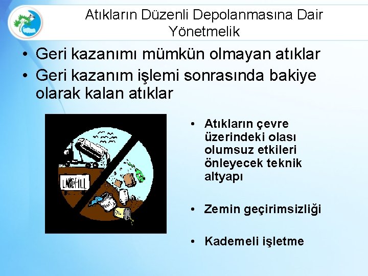 Atıkların Düzenli Depolanmasına Dair Yönetmelik • Geri kazanımı mümkün olmayan atıklar • Geri kazanım