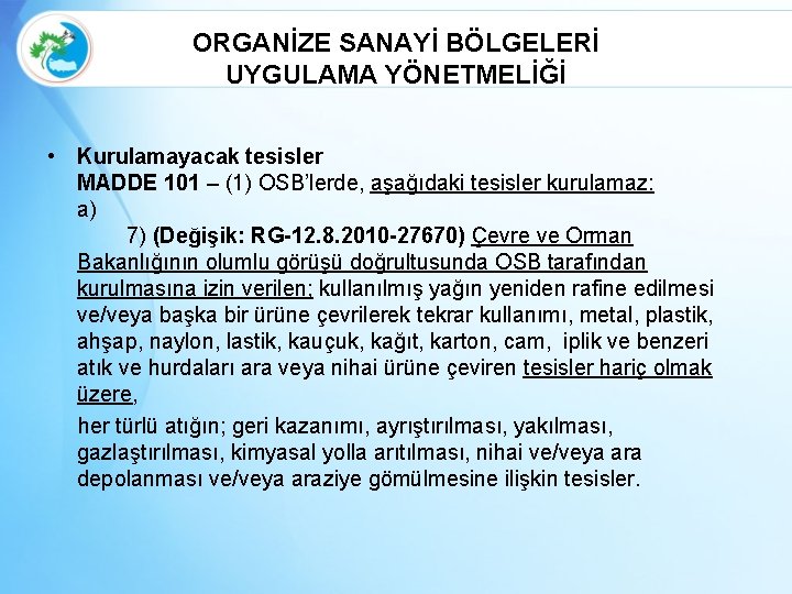 ORGANİZE SANAYİ BÖLGELERİ UYGULAMA YÖNETMELİĞİ • Kurulamayacak tesisler MADDE 101 – (1) OSB’lerde, aşağıdaki