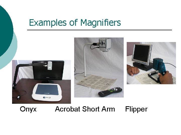 Examples of Magnifiers Onyx Acrobat Short Arm Flipper 