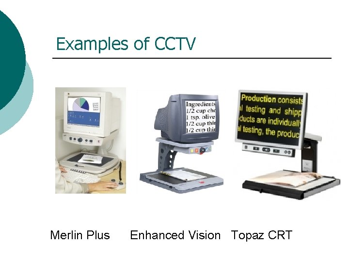 Examples of CCTV Merlin Plus Enhanced Vision Topaz CRT 