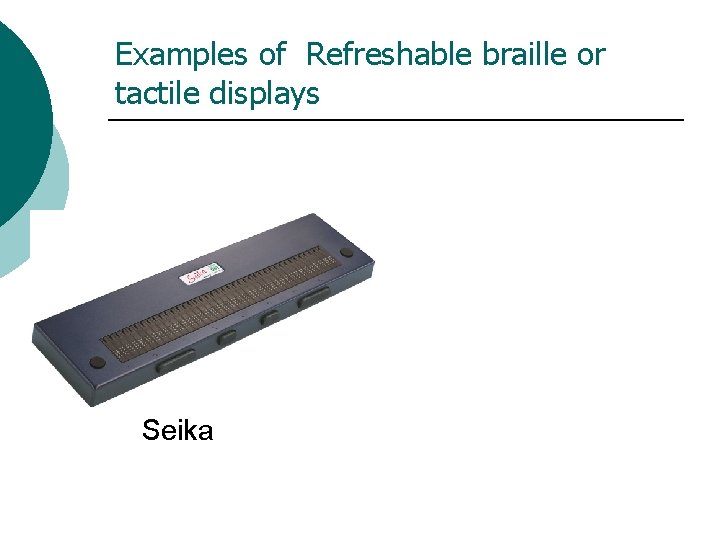 Examples of Refreshable braille or tactile displays Seika 