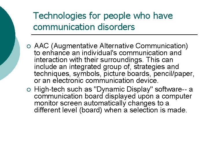 Technologies for people who have communication disorders ¡ ¡ AAC (Augmentative Alternative Communication) to