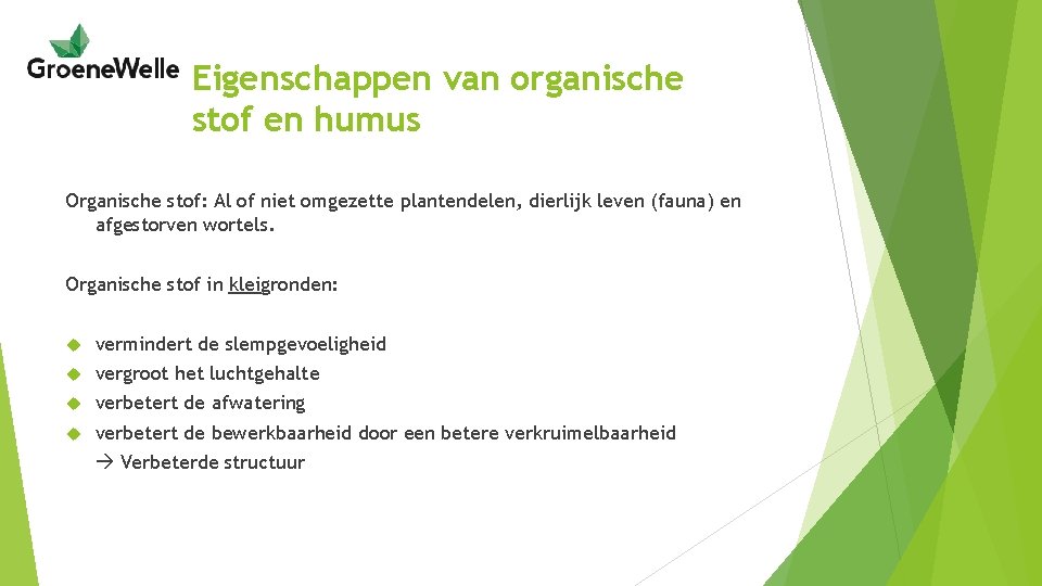 Eigenschappen van organische stof en humus Organische stof: Al of niet omgezette plantendelen, dierlijk