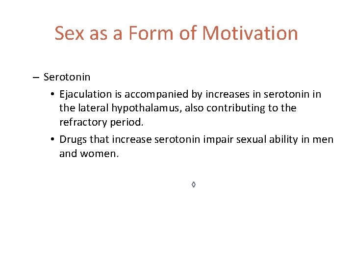 Sex as a Form of Motivation – Serotonin • Ejaculation is accompanied by increases