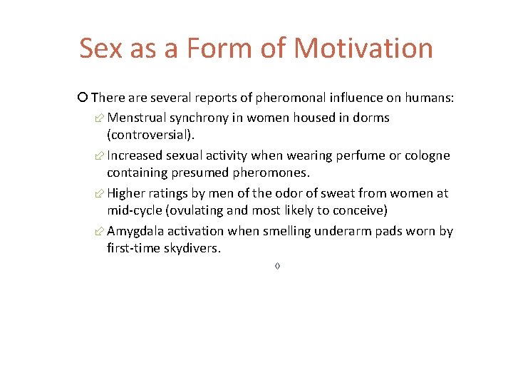 Sex as a Form of Motivation There are several reports of pheromonal influence on