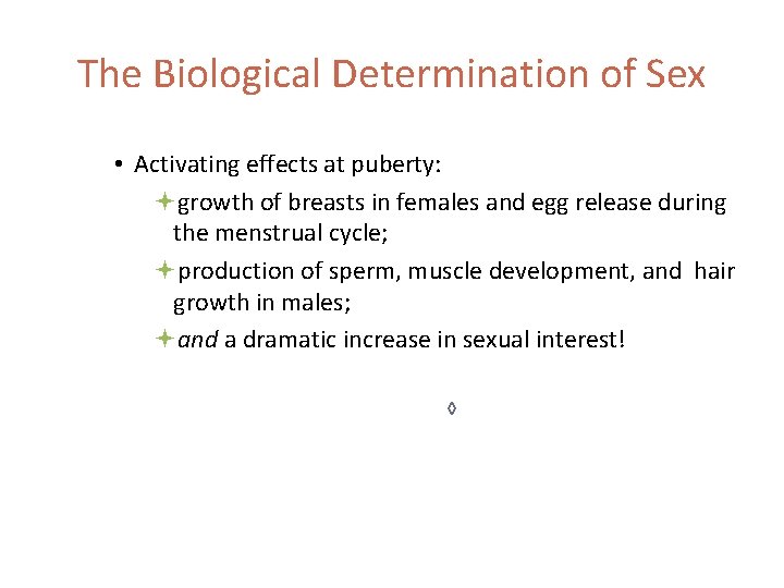 The Biological Determination of Sex • Activating effects at puberty: growth of breasts in