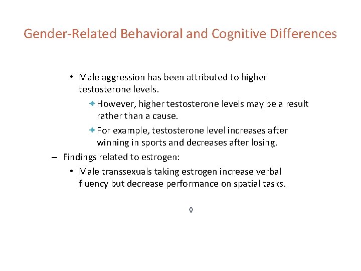 Gender-Related Behavioral and Cognitive Differences • Male aggression has been attributed to higher testosterone