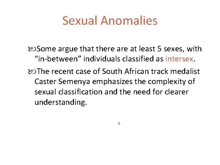 Sexual Anomalies Some argue that there at least 5 sexes, with “in-between” individuals classified