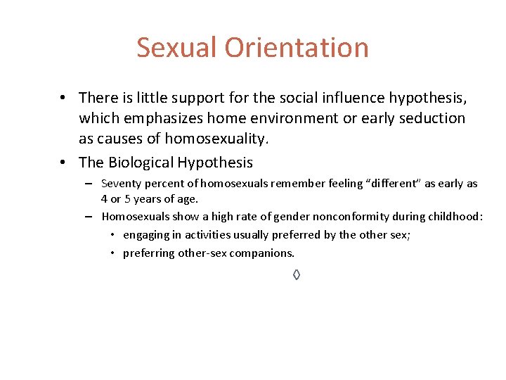 Sexual Orientation • There is little support for the social influence hypothesis, which emphasizes