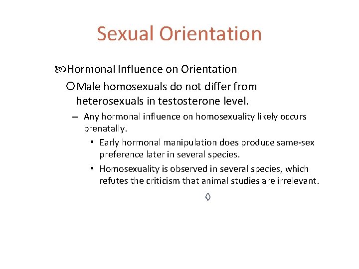 Sexual Orientation Hormonal Influence on Orientation Male homosexuals do not differ from heterosexuals in