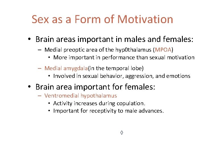 Sex as a Form of Motivation • Brain areas important in males and females: