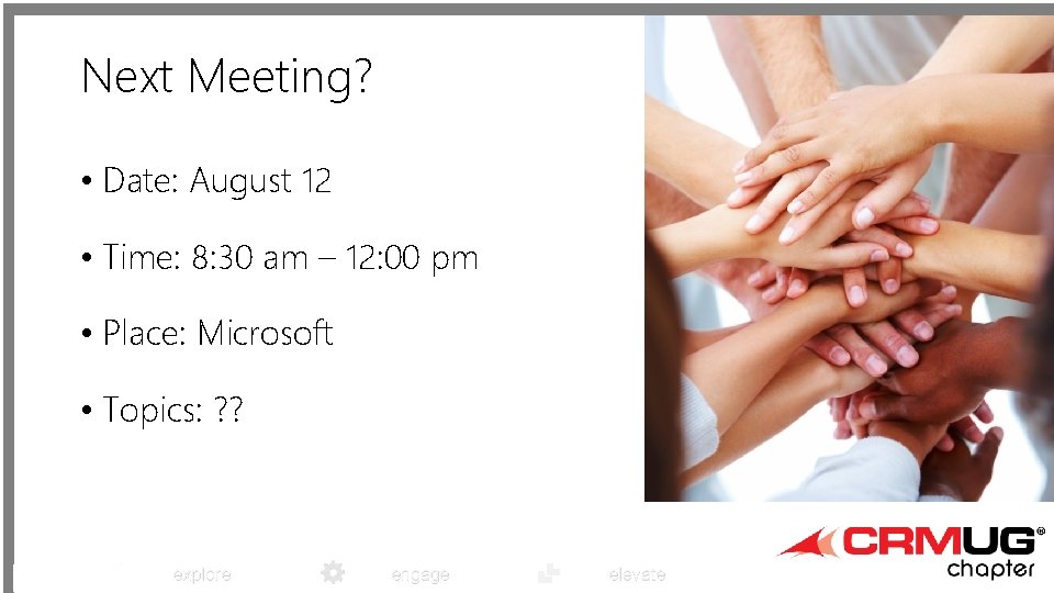 Next Meeting? • Date: August 12 • Time: 8: 30 am – 12: 00