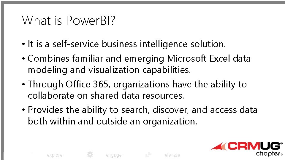 What is Power. BI? • It is a self-service business intelligence solution. • Combines