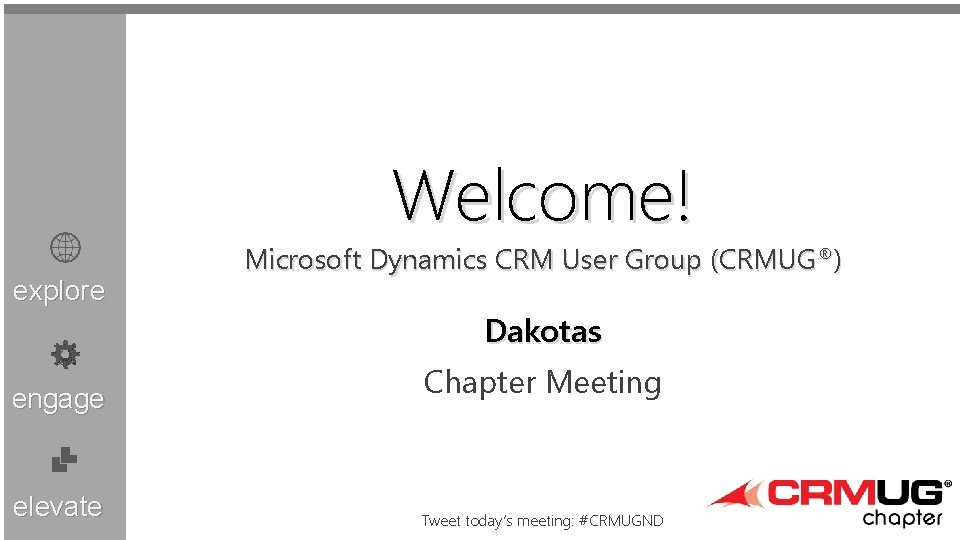 Welcome! explore Microsoft Dynamics CRM User Group (CRMUG®) Dakotas engage elevate Chapter Meeting Tweet