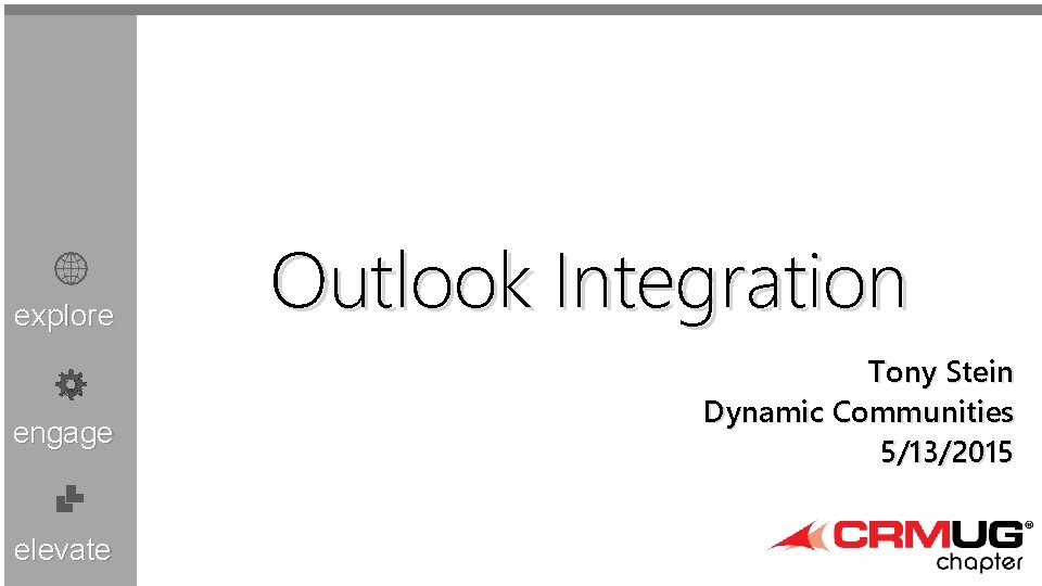 explore engage elevate Outlook Integration Tony Stein Dynamic Communities 5/13/2015 