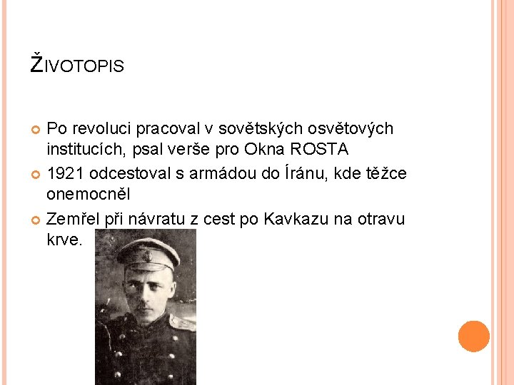 ŽIVOTOPIS Po revoluci pracoval v sovětských osvětových institucích, psal verše pro Okna ROSTA 1921