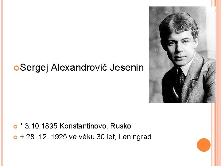  Sergej Alexandrovič Jesenin * 3. 10. 1895 Konstantinovo, Rusko + 28. 12. 1925