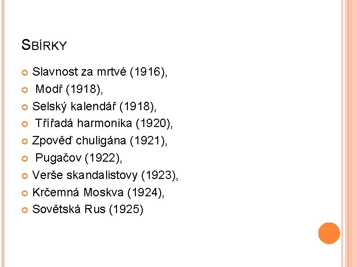 SBÍRKY Slavnost za mrtvé (1916), Modř (1918), Selský kalendář (1918), Třířadá harmonika (1920), Zpověď