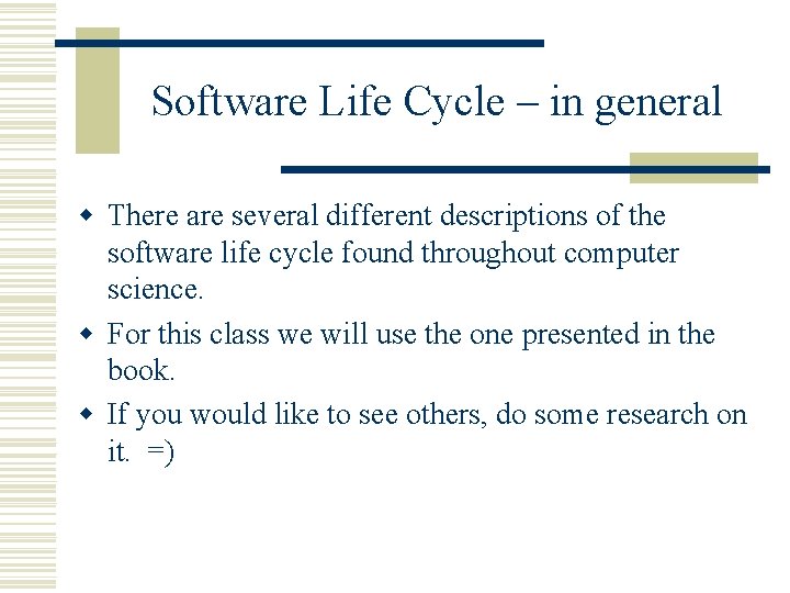 Software Life Cycle – in general w There are several different descriptions of the