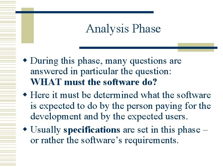 Analysis Phase w During this phase, many questions are answered in particular the question: