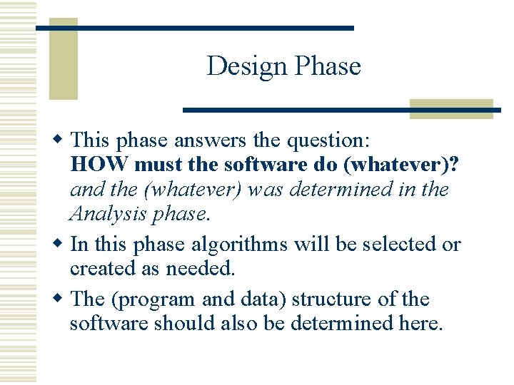 Design Phase w This phase answers the question: HOW must the software do (whatever)?