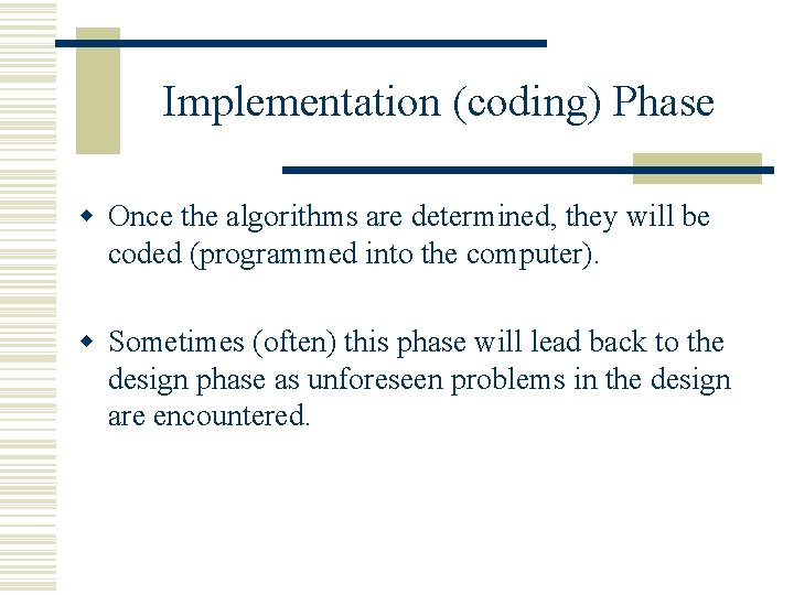Implementation (coding) Phase w Once the algorithms are determined, they will be coded (programmed Implementation (coding) Phase w Once the algorithms are determined, they will be coded (programmed