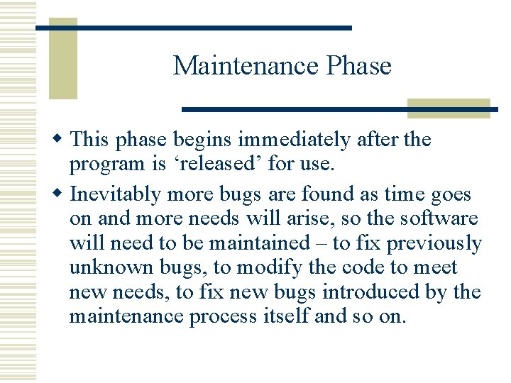 Maintenance Phase w This phase begins immediately after the program is ‘released’ for use.
