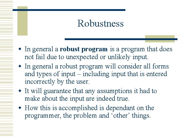 Robustness w In general a robust program is a program that does not fail