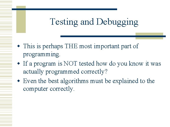 Testing and Debugging w This is perhaps THE most important part of programming. w Testing and Debugging w This is perhaps THE most important part of programming. w