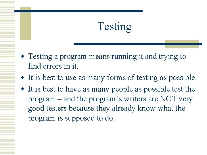 Testing w Testing a program means running it and trying to find errors in