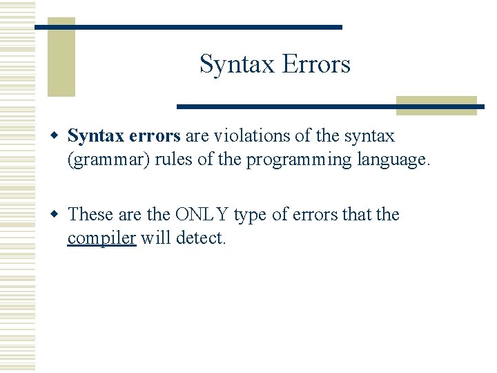 Syntax Errors w Syntax errors are violations of the syntax (grammar) rules of the Syntax Errors w Syntax errors are violations of the syntax (grammar) rules of the