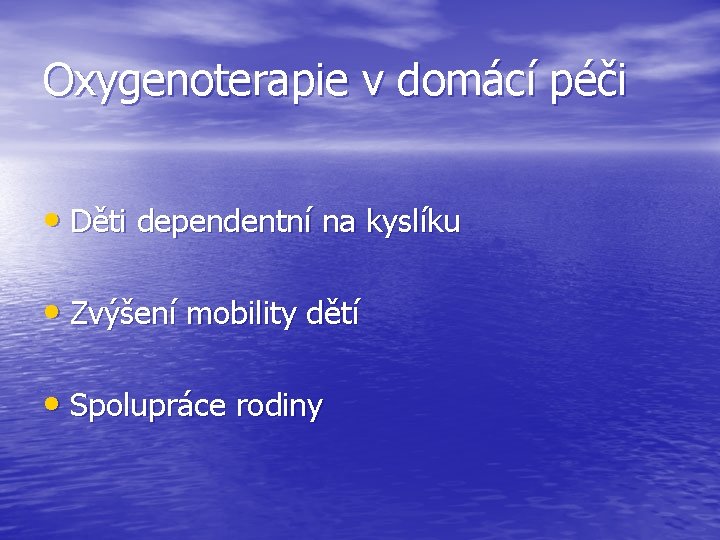 Oxygenoterapie v domácí péči • Děti dependentní na kyslíku • Zvýšení mobility dětí •