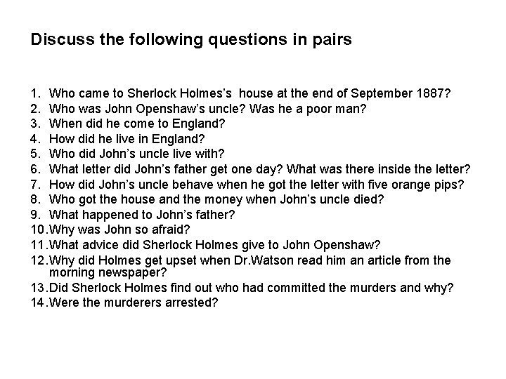 Discuss the following questions in pairs 1. Who came to Sherlock Holmes’s house at