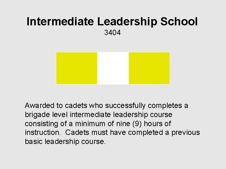 Intermediate Leadership School 3404 Awarded to cadets who successfully completes a brigade level intermediate