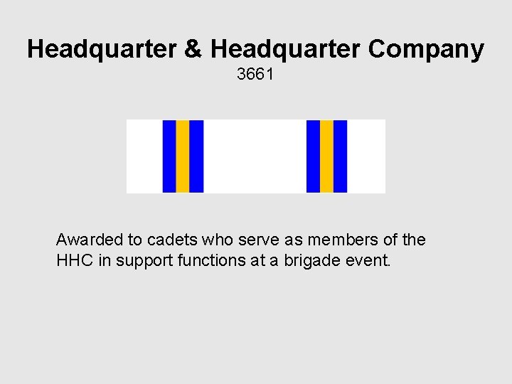 Headquarter & Headquarter Company 3661 Awarded to cadets who serve as members of the