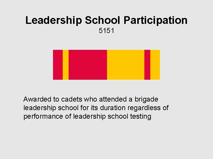 Leadership School Participation 5151 Awarded to cadets who attended a brigade leadership school for