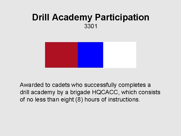 Drill Academy Participation 3301 Awarded to cadets who successfully completes a drill academy by