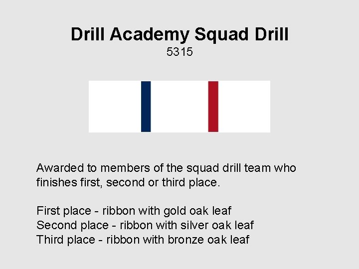 Drill Academy Squad Drill 5315 Awarded to members of the squad drill team who
